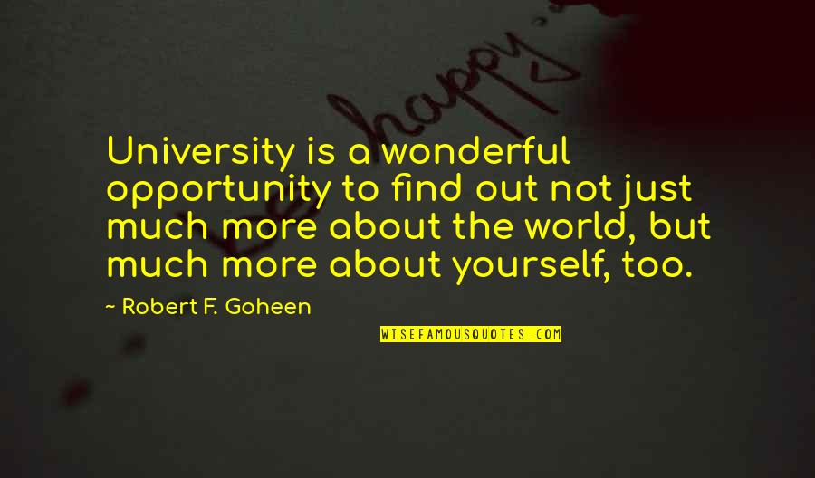 Robert F. Goheen Quotes By Robert F. Goheen: University is a wonderful opportunity to find out Robert F. Goheen Quotes By Robert F. Goheen: University is a wonderful opportunity to find out