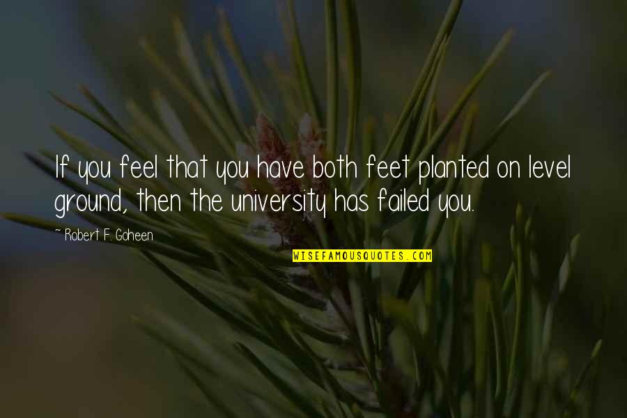 Robert F. Goheen Quotes By Robert F. Goheen: If you feel that you have both feet Robert F. Goheen Quotes By Robert F. Goheen: If you feel that you have both feet