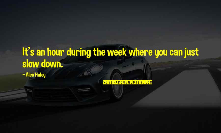 Robert F Kennedy Famous Quotes By Alex Haley: It's an hour during the week where you