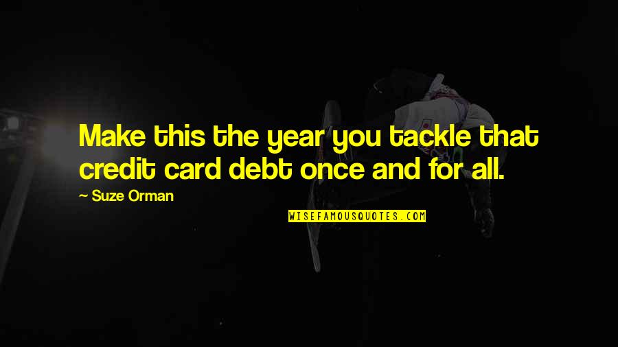 Robert F Kennedy Famous Quotes By Suze Orman: Make this the year you tackle that credit
