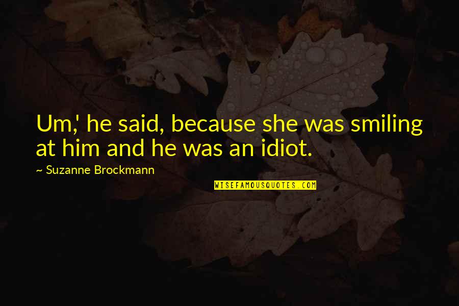 Robert Fagles Odyssey Quotes By Suzanne Brockmann: Um,' he said, because she was smiling at Robert Fagles Odyssey Quotes By Suzanne Brockmann: Um,' he said, because she was smiling at