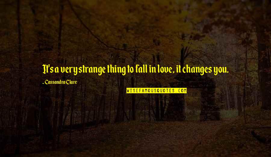 Robert Fagles Quotes By Cassandra Clare: It's a very strange thing to fall in