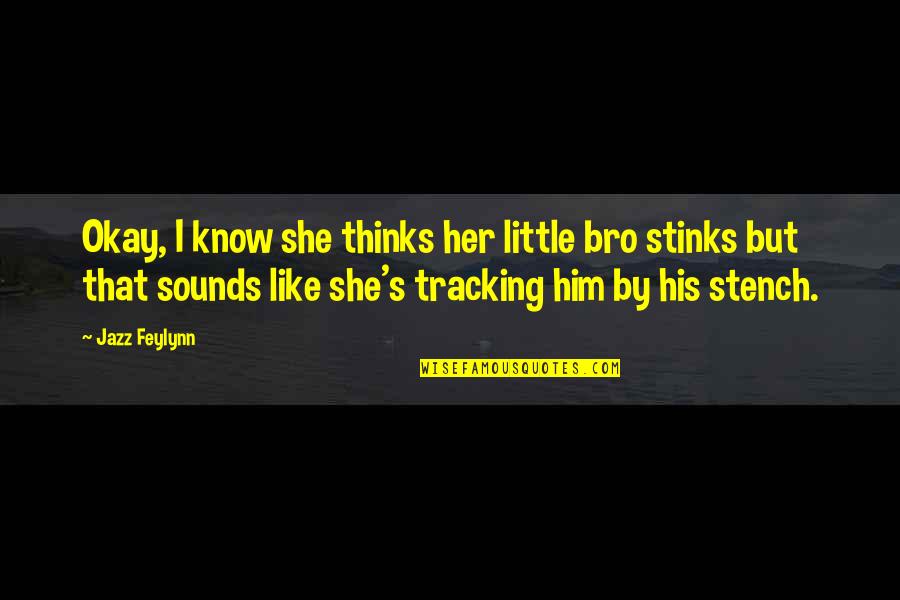 Robert Fagles Quotes By Jazz Feylynn: Okay, I know she thinks her little bro Robert Fagles Quotes By Jazz Feylynn: Okay, I know she thinks her little bro