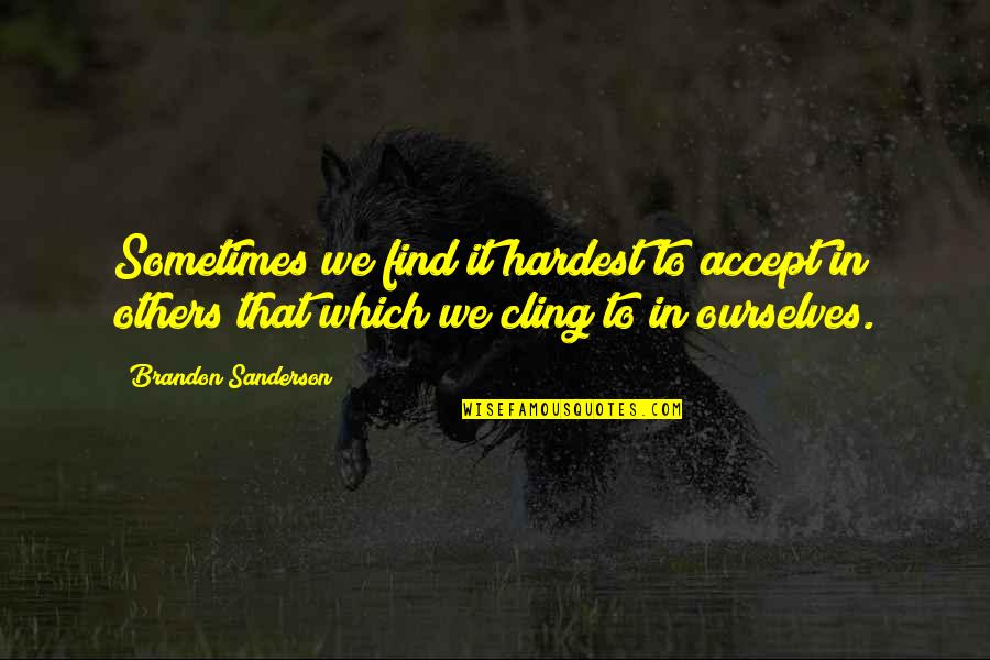 Robert Ferrars Quotes By Brandon Sanderson: Sometimes we find it hardest to accept in