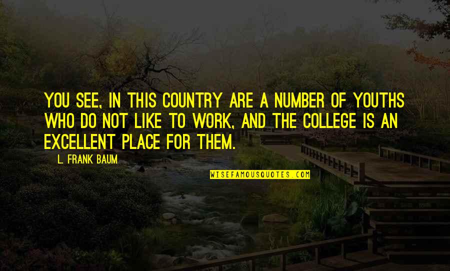 Robert Filliou Quotes By L. Frank Baum: You see, in this country are a number Robert Filliou Quotes By L. Frank Baum: You see, in this country are a number