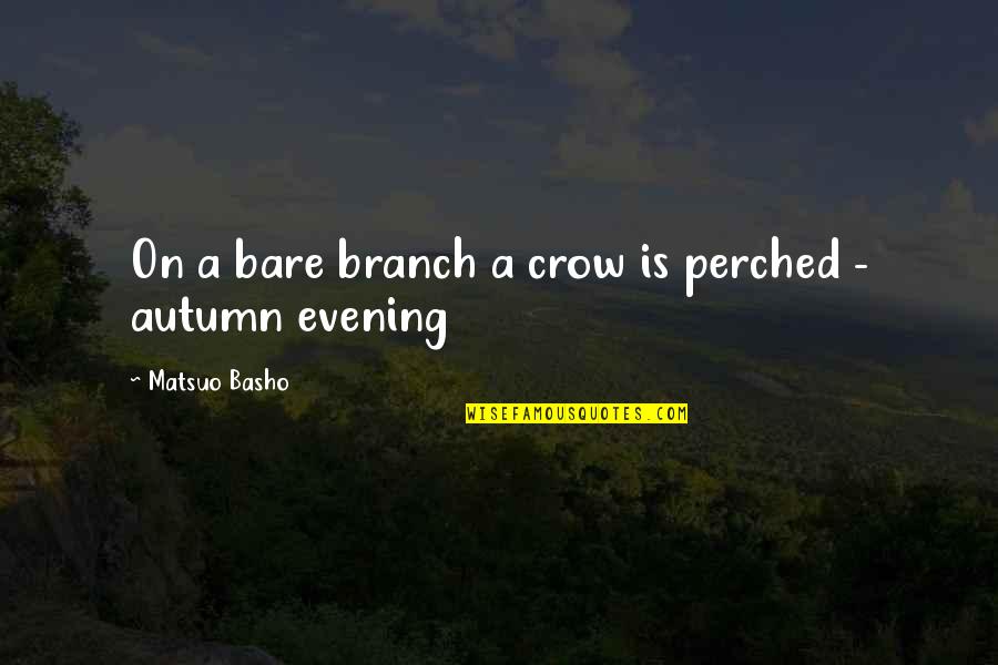Robert Filliou Quotes By Matsuo Basho: On a bare branch a crow is perched Robert Filliou Quotes By Matsuo Basho: On a bare branch a crow is perched
