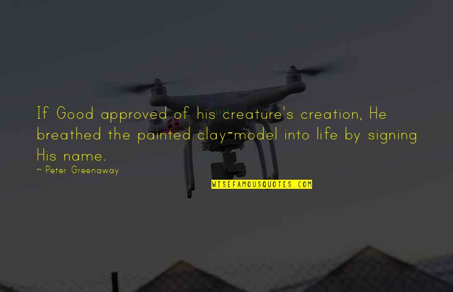 Robert Filliou Quotes By Peter Greenaway: If Good approved of his creature's creation, He