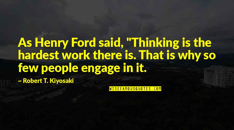 Robert Ford Quotes By Robert T. Kiyosaki: As Henry Ford said, "Thinking is the hardest