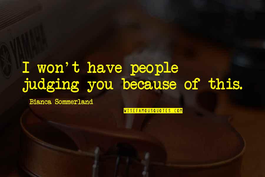 Robert Francis Qc Quotes By Bianca Sommerland: I won't have people judging you because of
