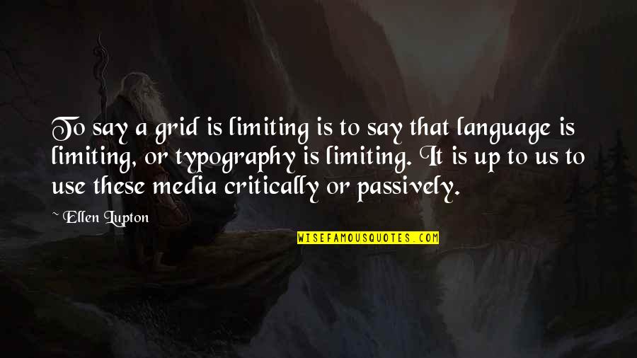 Robert Francis Qc Quotes By Ellen Lupton: To say a grid is limiting is to