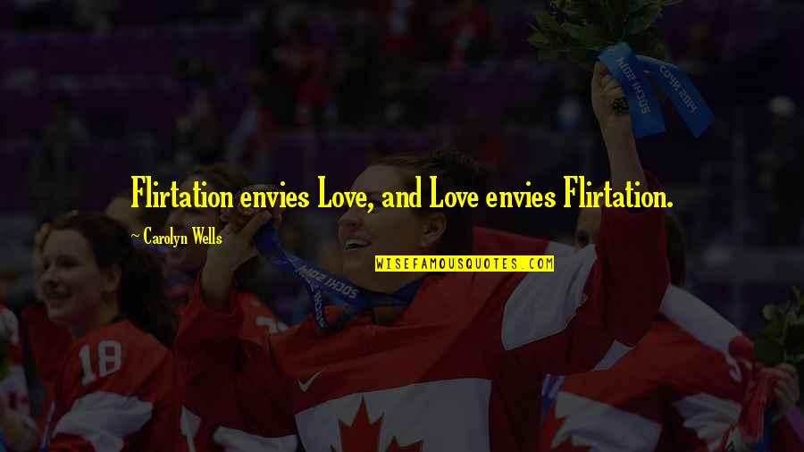 Robert Frank Quotes By Carolyn Wells: Flirtation envies Love, and Love envies Flirtation.