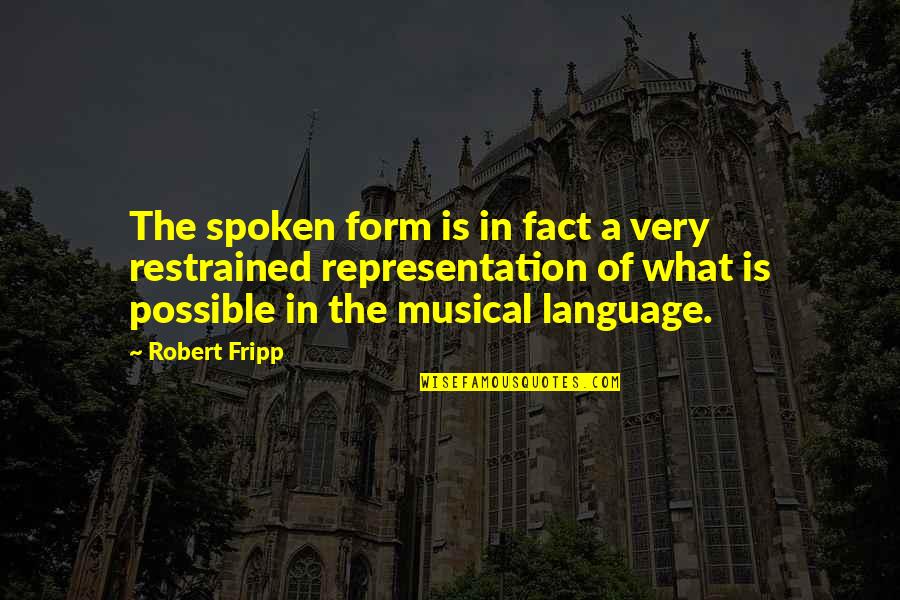 Robert Fripp Quotes By Robert Fripp: The spoken form is in fact a very