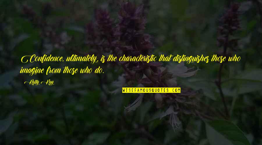 Robert Frobisher Quotes By Katty Kay: Confidence, ultimately, is the characteristic that distinguishes those