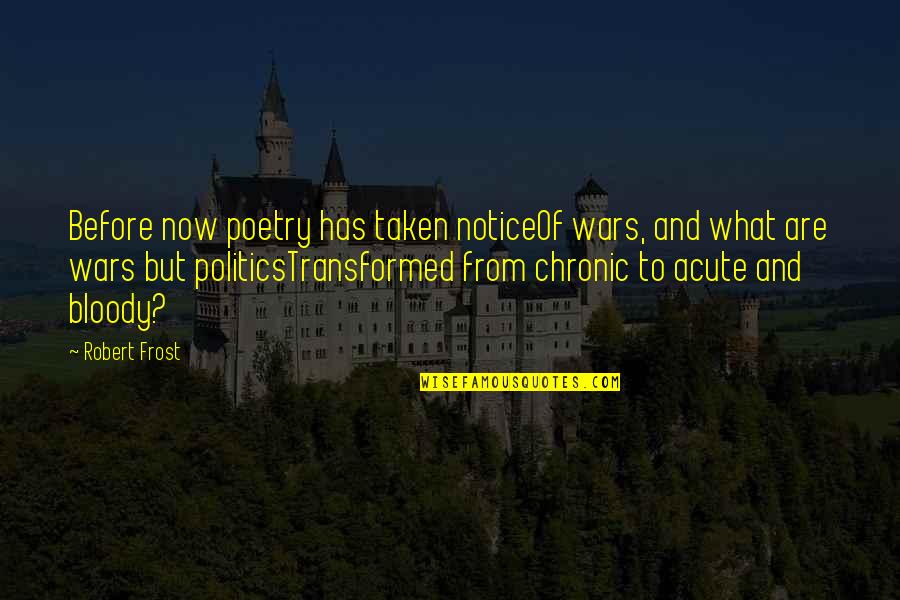 Robert Frost Poetry Quotes By Robert Frost: Before now poetry has taken noticeOf wars, and