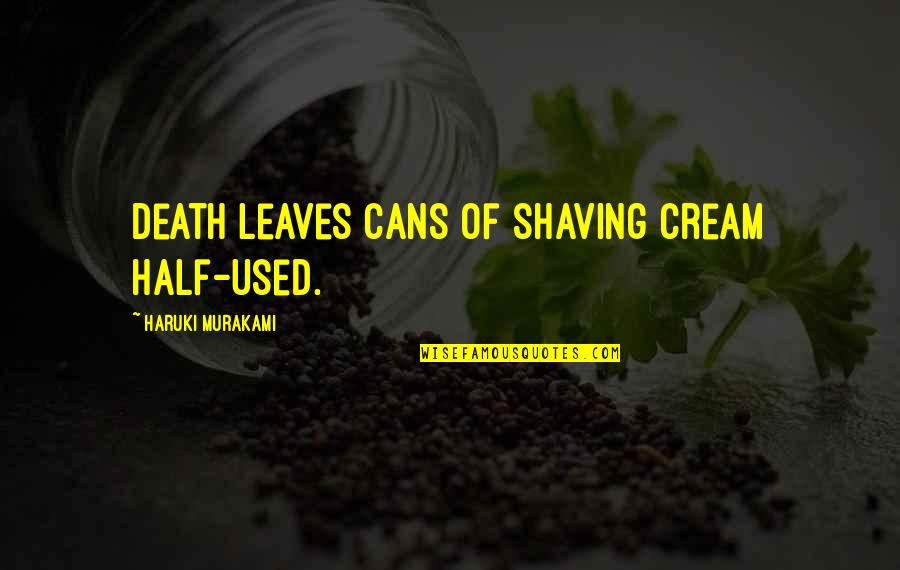 Robert Frost Road Less Traveled Quotes By Haruki Murakami: Death leaves cans of shaving cream half-used.