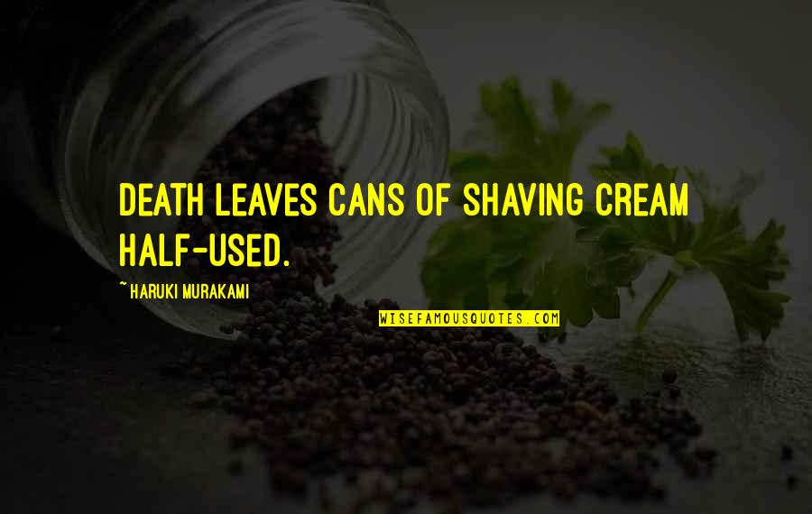 Robert Frost Road Less Traveled Quotes By Haruki Murakami: Death leaves cans of shaving cream half-used.