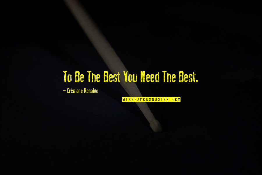 Robert Frost Vermont Quotes By Cristiano Ronaldo: To Be The Best You Need The Best. Robert Frost Vermont Quotes By Cristiano Ronaldo: To Be The Best You Need The Best.