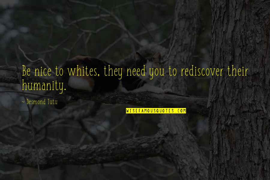 Robert Fulton Steamboat Quotes By Desmond Tutu: Be nice to whites, they need you to
