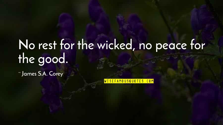 Robert G. Letourneau Quotes By James S.A. Corey: No rest for the wicked, no peace for Robert G. Letourneau Quotes By James S.A. Corey: No rest for the wicked, no peace for