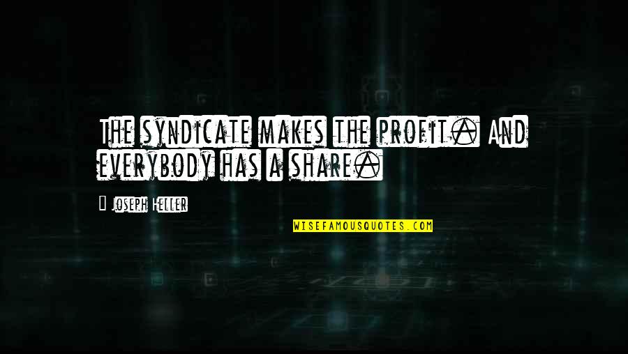 Robert G. Letourneau Quotes By Joseph Heller: The syndicate makes the profit. And everybody has Robert G. Letourneau Quotes By Joseph Heller: The syndicate makes the profit. And everybody has