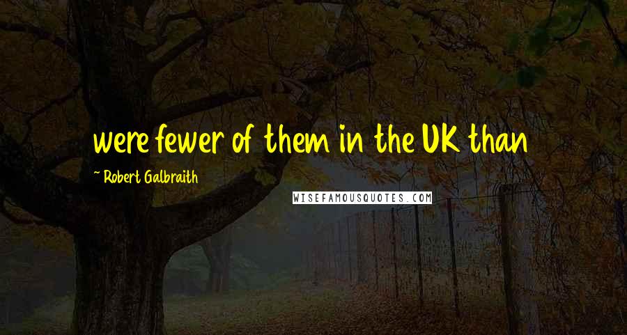 Robert Galbraith quotes: were fewer of them in the UK than