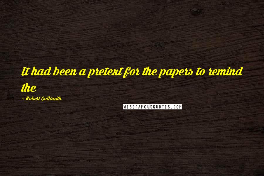 Robert Galbraith quotes: It had been a pretext for the papers to remind the
