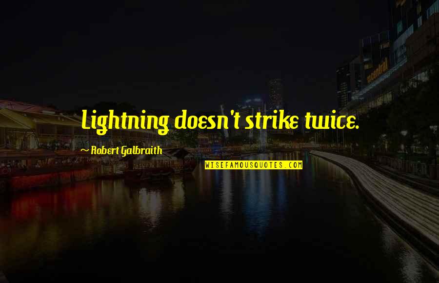 Robert Galbraith Quotes By Robert Galbraith: Lightning doesn't strike twice.