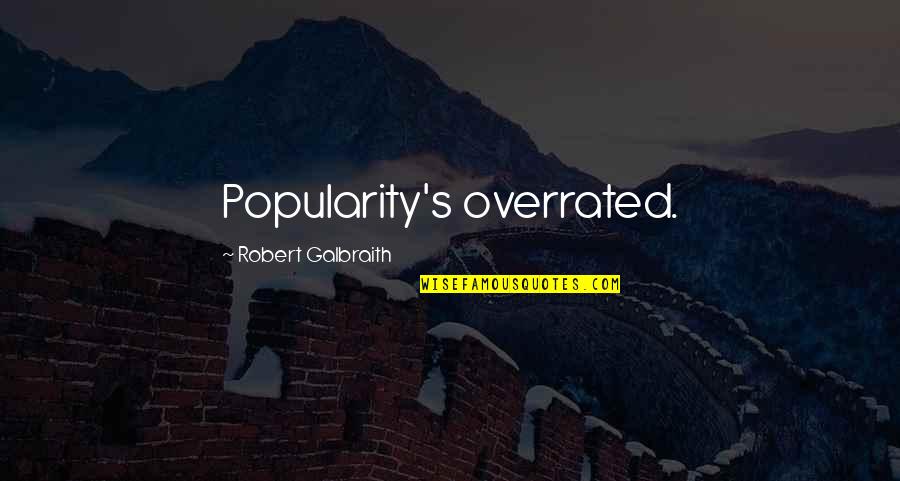 Robert Galbraith Quotes By Robert Galbraith: Popularity's overrated.