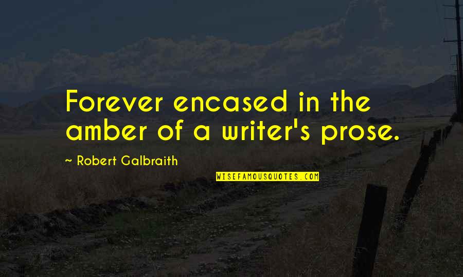 Robert Galbraith Quotes By Robert Galbraith: Forever encased in the amber of a writer's