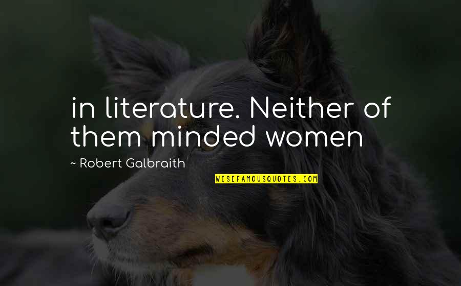 Robert Galbraith Quotes By Robert Galbraith: in literature. Neither of them minded women