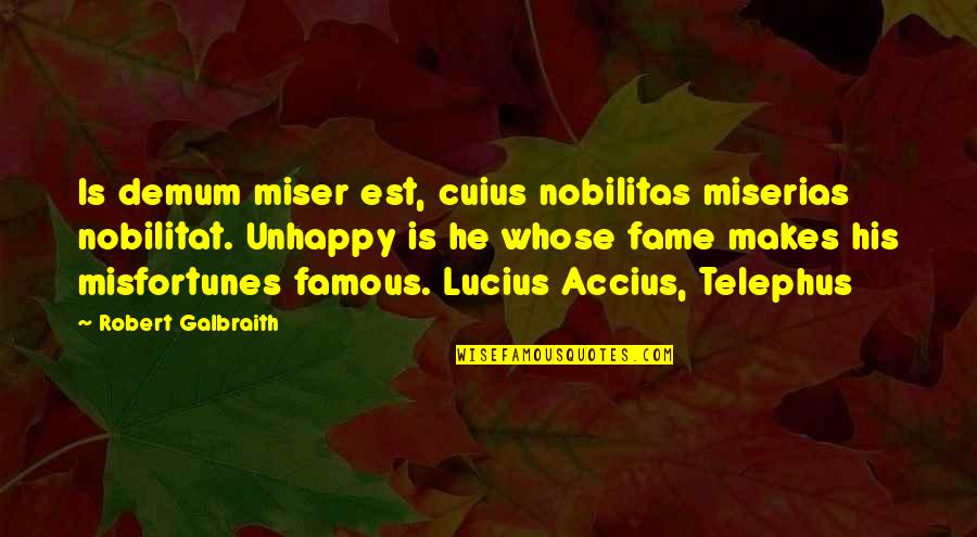 Robert Galbraith Quotes By Robert Galbraith: Is demum miser est, cuius nobilitas miserias nobilitat.