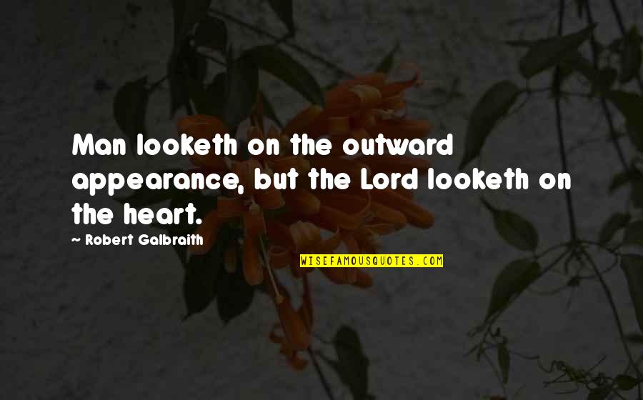 Robert Galbraith Quotes By Robert Galbraith: Man looketh on the outward appearance, but the
