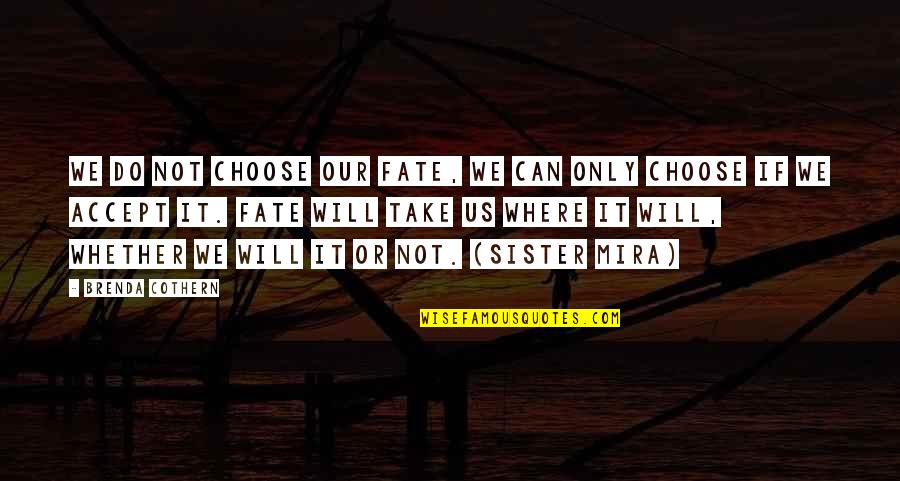 Robert Galvin Quotes By Brenda Cothern: We do not choose our fate, we can