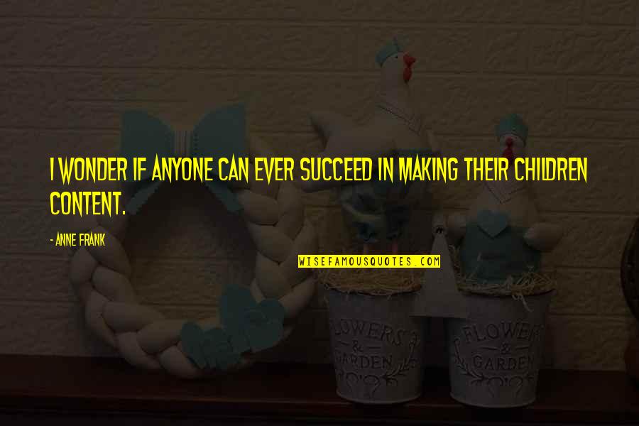 Robert Gary Lee Quotes By Anne Frank: I wonder if anyone can ever succeed in
