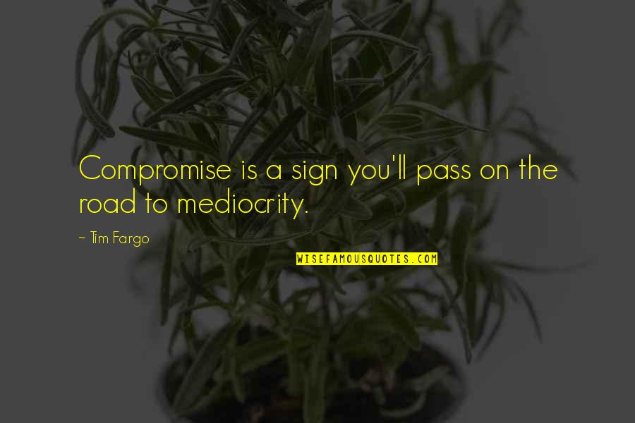 Robert Gary Quotes By Tim Fargo: Compromise is a sign you'll pass on the
