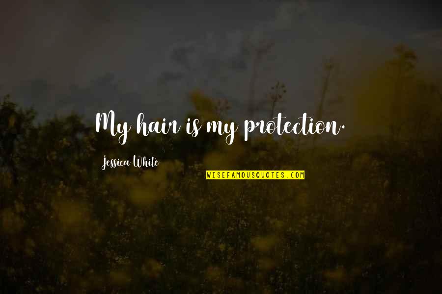 Robert Gascoyne-cecil Quotes By Jessica White: My hair is my protection.