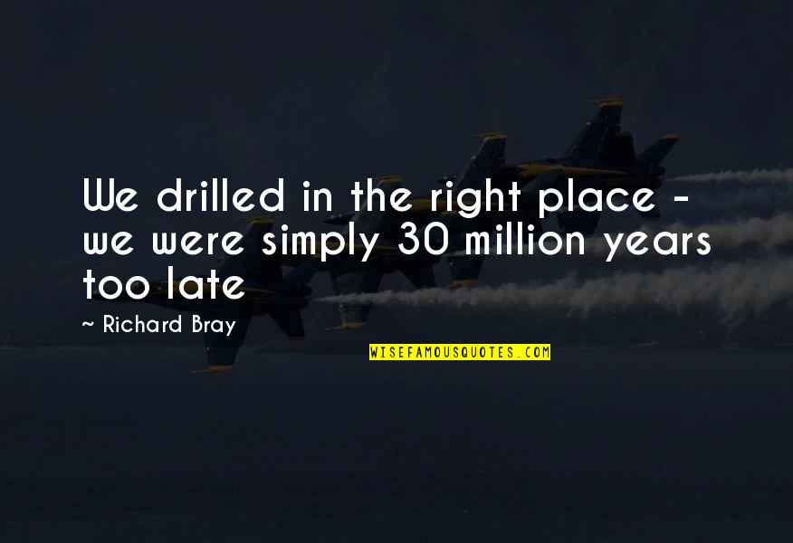 Robert Genn Art Quotes By Richard Bray: We drilled in the right place - we
