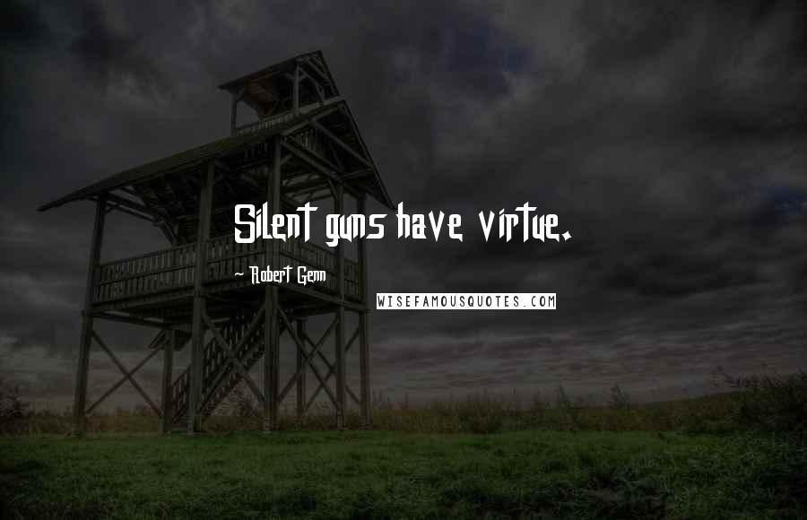 Robert Genn quotes: Silent guns have virtue.