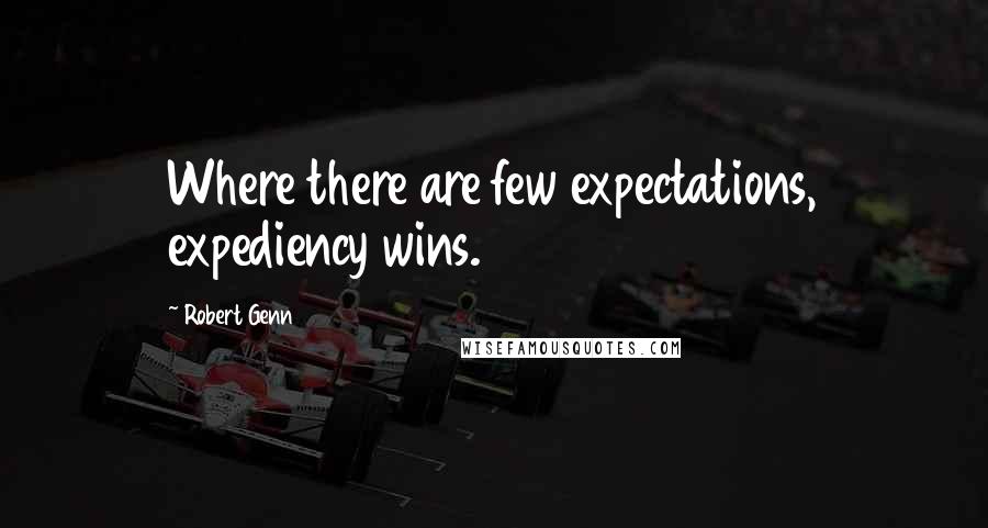 Robert Genn quotes: Where there are few expectations, expediency wins.