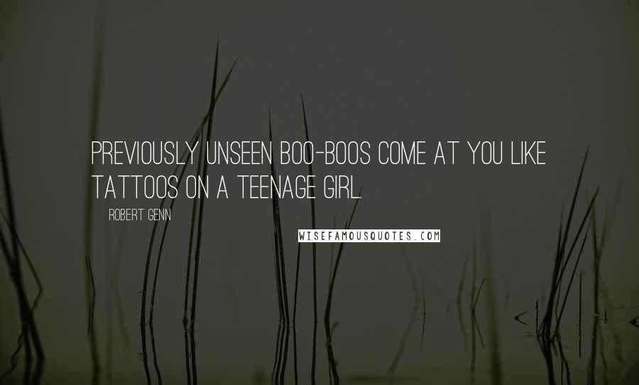 Robert Genn quotes: Previously unseen boo-boos come at you like tattoos on a teenage girl.