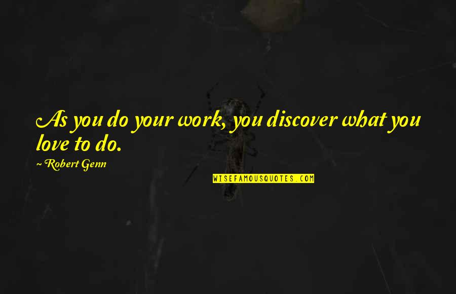 Robert Genn Quotes By Robert Genn: As you do your work, you discover what Robert Genn Quotes By Robert Genn: As you do your work, you discover what