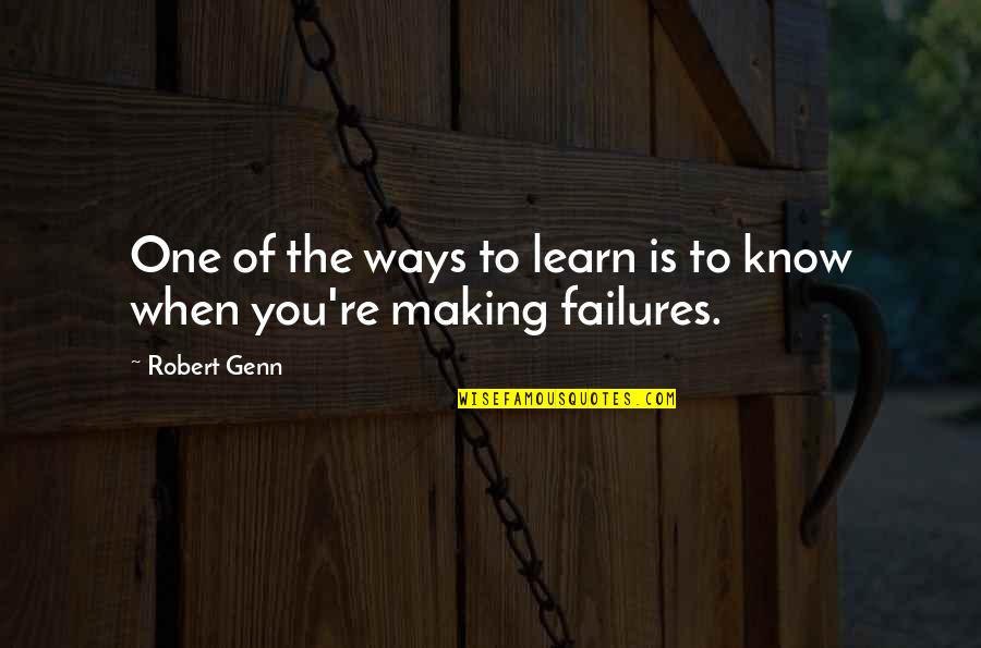 Robert Genn Quotes By Robert Genn: One of the ways to learn is to