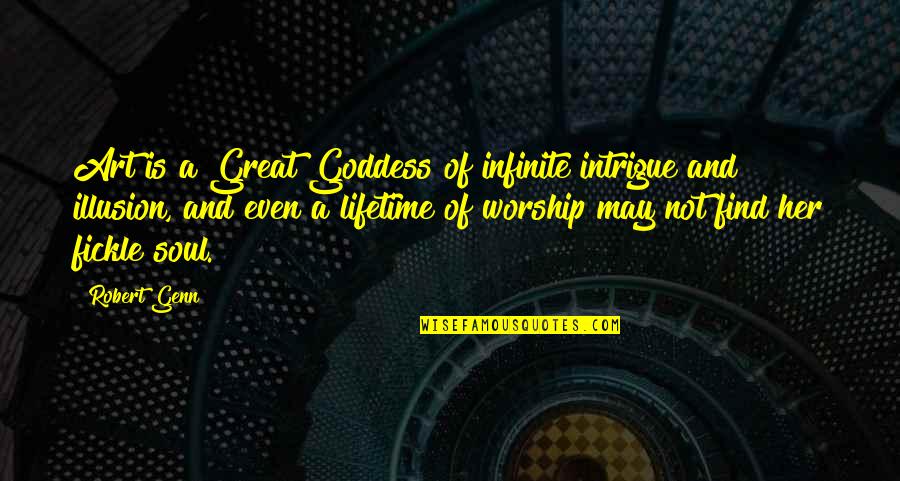 Robert Genn Quotes By Robert Genn: Art is a Great Goddess of infinite intrigue Robert Genn Quotes By Robert Genn: Art is a Great Goddess of infinite intrigue