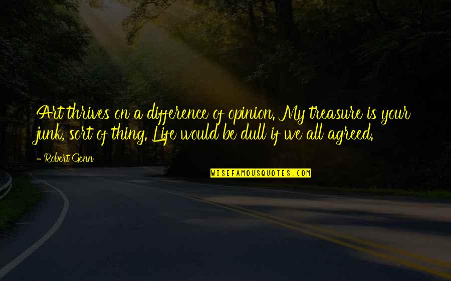 Robert Genn Quotes By Robert Genn: Art thrives on a difference of opinion. My Robert Genn Quotes By Robert Genn: Art thrives on a difference of opinion. My