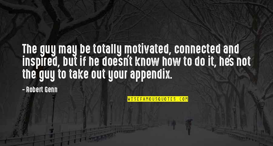 Robert Genn Quotes By Robert Genn: The guy may be totally motivated, connected and Robert Genn Quotes By Robert Genn: The guy may be totally motivated, connected and