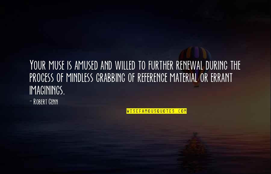 Robert Genn Quotes By Robert Genn: Your muse is amused and willed to further Robert Genn Quotes By Robert Genn: Your muse is amused and willed to further