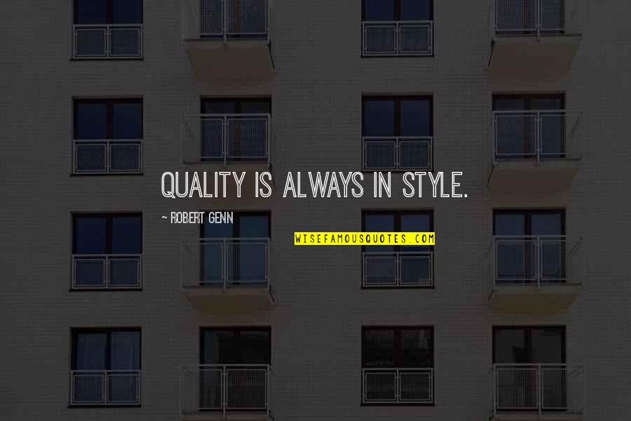 Robert Genn Quotes By Robert Genn: Quality is always in style. Robert Genn Quotes By Robert Genn: Quality is always in style.