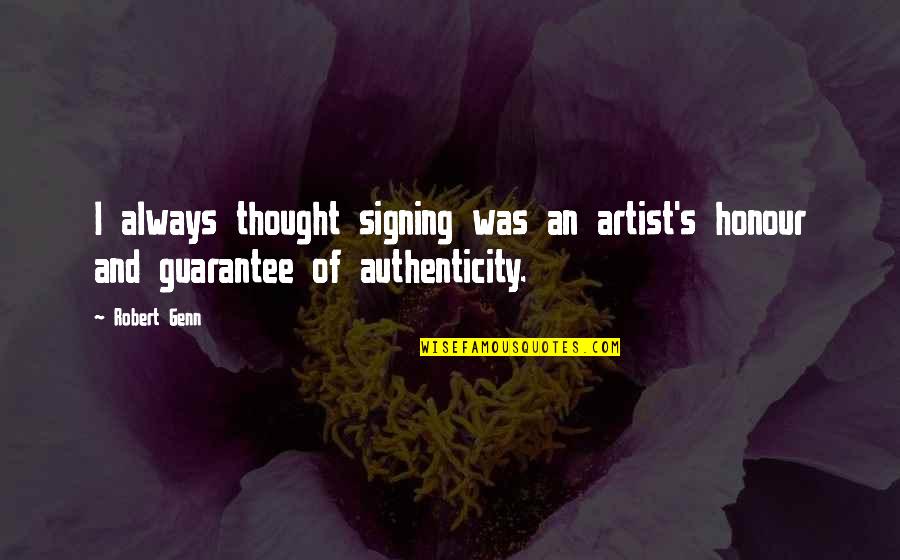 Robert Genn Quotes By Robert Genn: I always thought signing was an artist's honour