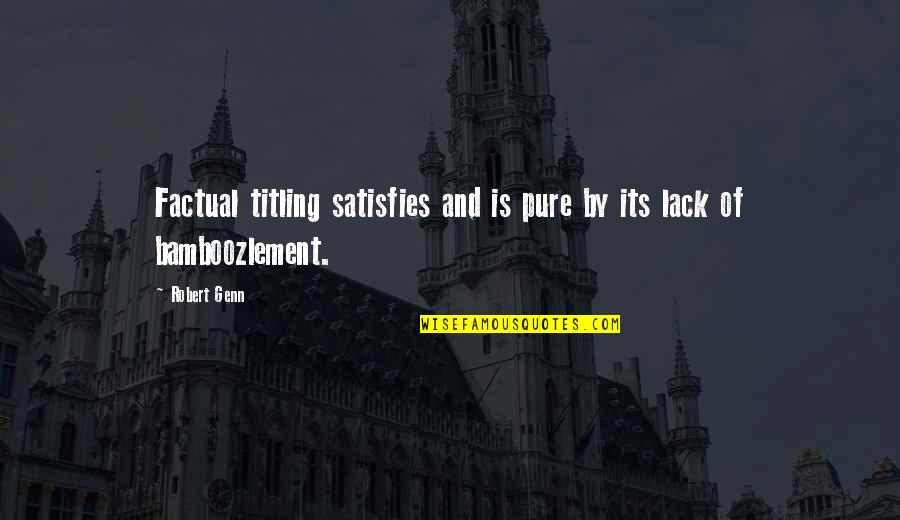 Robert Genn Quotes By Robert Genn: Factual titling satisfies and is pure by its