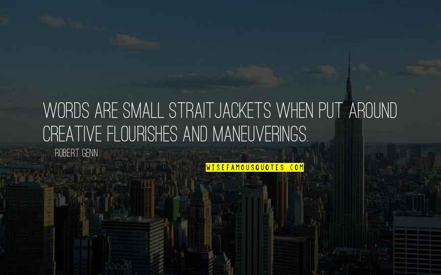 Robert Genn Quotes By Robert Genn: Words are small straitjackets when put around creative